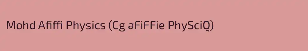 Mohd Afiffi Physics (Cg aFiFFie PhySciQ)